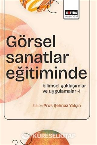 Görsel Sanatlar Eğitiminde Bilimsel Yaklaşımlar ve Uygulamalar 1