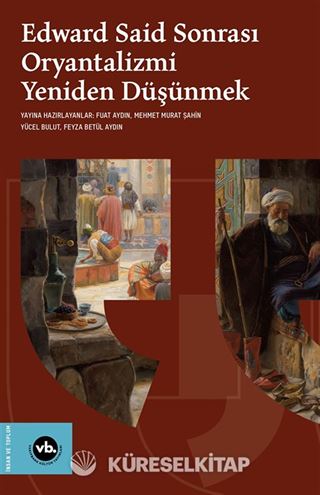Edward Said Sonrası Oryantalizmi Yeniden Düşünmek