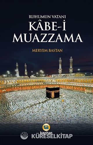 Ruhumun Vatanı Kabe-i Muazzama