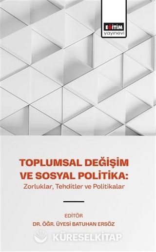 Toplumsal Değişim ve Sosyal Politika: Zorluklar, Tehditler ve Politikalar