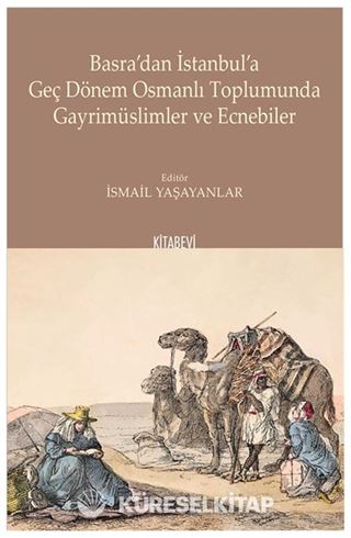 Basra'dan İstanbul'a Geç Dönem Osmanlı Toplumunda Gayrimüslimler ve Ecnebiler