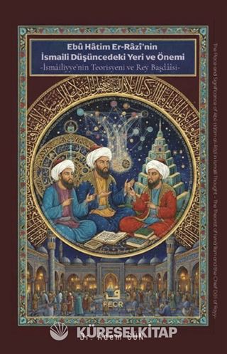 Ebû Hatim Er-Razî'nin İsmaili Düşüncedeki Yeri ve Önemi