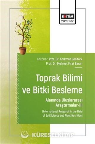 Toprak Bilimi ve Bitki Besleme Alanında Uluslararası Araştırmalar-III