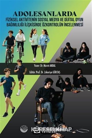 Adolesanlarda Fiziksel Aktivitenin Sosyal Medya ve Dijital Oyun Bağımlılığı İlişkisinde Özkontrolün İncelenmesi