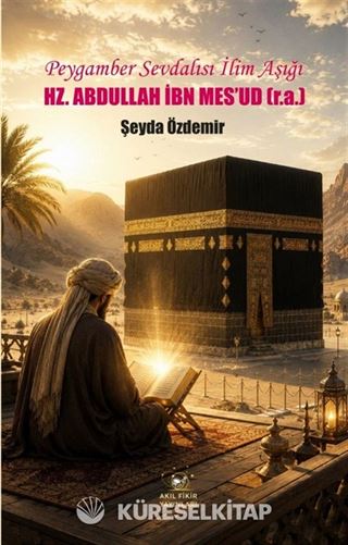 Peygamber Sevdalısı İlim Aşığı Hz. Abdullah İbn Mes'ud (r.a.)