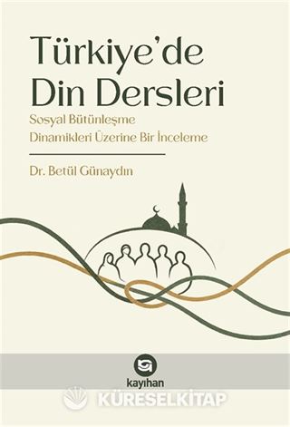 Türkiye'de Din Dersleri Sosyal Bütünleşme Dinamikleri Üzerine Bir İnceleme