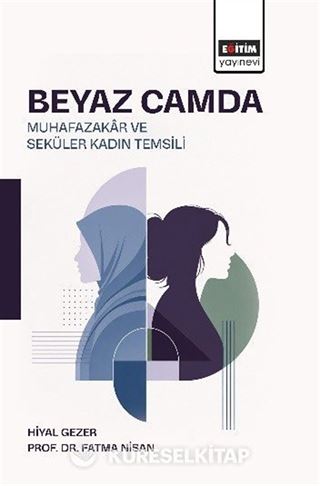 Beyaz Camda Muhazakar ve Seküler Kadın Temsili