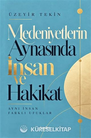 Medeniyetlerin Aynasında İnsan ve Hakikat