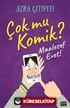 Çok mu Komik ? Maalesef Evet / Azra Çıtıpıtı