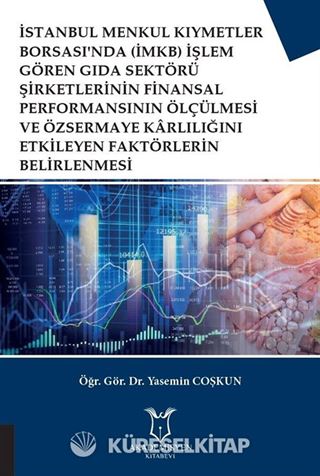 İMKB İşlem Gören Gıda Sektörü Şirketlerinin Finansal Performansının Ölçülmesi ve Özsermaye Karlılığını Etkileyen Faktörlerin Belirlenmesi