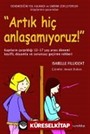 Artık Hiç Anlaşamıyoruz!