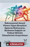 Rekreasyonel Amaçlı Fitness Yapan Bireylerin Egzersiz Motivasyon, Beslenme Değişim ve Fiziksel Aktivite Düzeylerinin Araştırılması