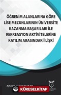 Öğrenim Alanlarına Göre Lise Mezunlarının Üniversite Kazanma Başarıları ile Rekreasyon Aktivitelerine Katılım Arasındaki İlişki