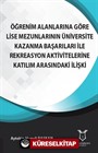 Öğrenim Alanlarına Göre Lise Mezunlarının Üniversite Kazanma Başarıları ile Rekreasyon Aktivitelerine Katılım Arasındaki İlişki