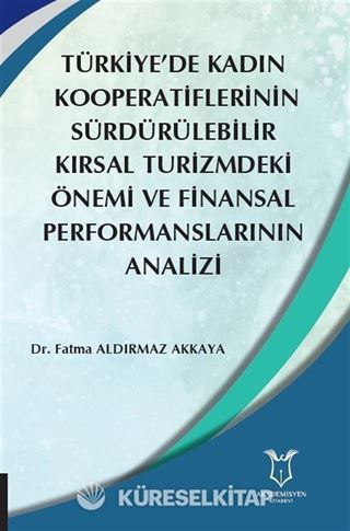 Türkiye'de Kadın Kooperatiflerinin Sürdürülebilir Kırsal Turizmdeki Önemi ve Finansal Performanslarının Analizi