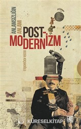 Anlamsızlığın Anlamı Postmodernizm