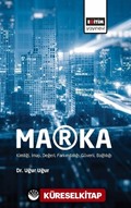 Marka: Kimliği, İmajı, Değeri, Farkındalığı, Güveni, Bağlılığı