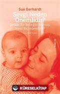 Sevgi Neden Önemlidir? -Şefkat Bir Bebeğin Beynini Nasıl Biçimlendirir?