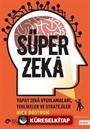 Süper Zeka:Yapay Zeka Uygulamaları, Tehlikeler Ve Stratejiler