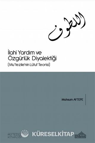 İlahi Yardım Ve Özgürlük Diyalektiği (Mu'tezile'nin Lütuf Teorisi)