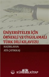 Üniversiteler İçin Örnekli ve Uygulamalı Türk Dili Kılavuzu