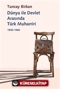 Dünya ile Devlet Arasında Türk Muharriri 1930-1960
