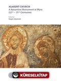 Alakent Churh: A Byzantine Monument At Myra (12th-13th Centurıes)