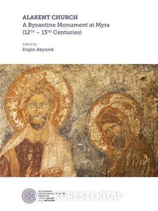 Alakent Churh: A Byzantine Monument At Myra (12th-13th Centurıes)