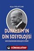 Durkheim'in Din Sosyolojisi