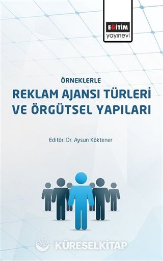 Örneklerle Reklam Ajanslarının Türleri ve Örgütsel Yapıları