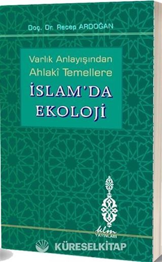 Varlık Anlayışından Ahlaki Temellere İslam'da Ekoloji