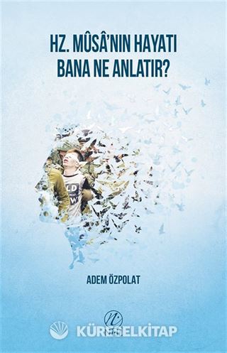 Hz. Musa'nın Hayatı Bana Ne Anlatır?