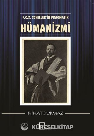 F.C.S. Schiller'in Pragmatik Hümanizmi