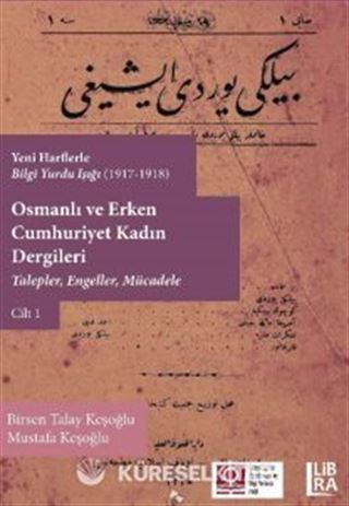 Yeni Harflerle Bilgi Yurdu Işığı (1917-1918) Osmanlı ve Erken Cumhuriyet Kadın Dergileri - Talepler, Engeller ve Mücadele (Cilt 1)
