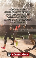 Güdüsel İklim, Güdülenme ve Optimal Performans Duygu Durumunun Beden Eğitimi Dersi Ortamında İncelenmesi