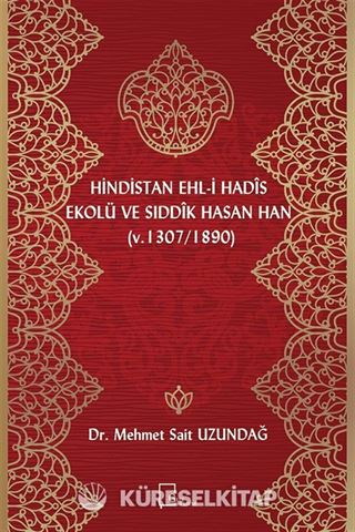 Hindistan Ehli Hadis Ekolü ve Sıddık Hasan Han (Ö. 1307/1890)