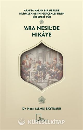 Arafta Kalan Bir Nesilde Bilinçlenmesini Gerçekleştiren Bir Edebi Tür 'Ara Nesil'de Hikaye