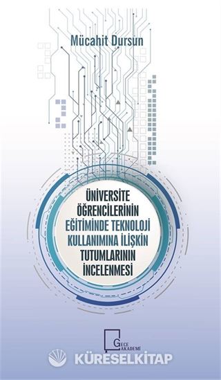 Üniversite Öğrencilerinin Eğitiminde Teknoloji Kullanımına İlişkin Tutumlarının İncelenmesi