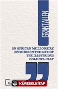 An African Illionaire Episodes in The Life Of The Illustrious Colonel Clay