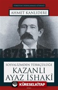 Sosyalizmden Türkçülüğe Kazanlı Ayaz İshaki