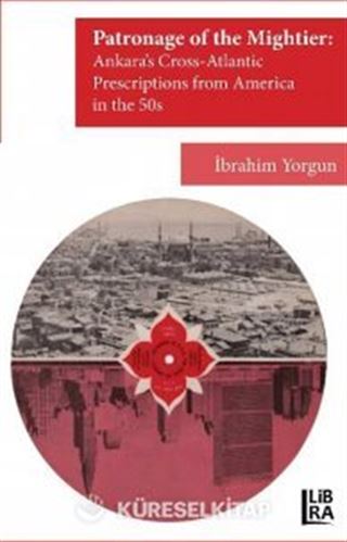 The Patronage of the Mightier: Ankara's Cross-Atlantic Prescriptions from America in the 50s