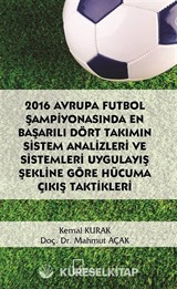 2016 Avrupa Futbol Şampiyonasında En Başarılı Dört Takımın Sistem Analizleri ve Sistemleri Uygulayış Şekline Göre Hücuma Çıkış Taktikleri