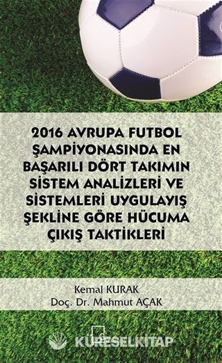 2016 Avrupa Futbol Şampiyonasında En Başarılı Dört Takımın Sistem Analizleri ve Sistemleri Uygulayış Şekline Göre Hücuma Çıkış Taktikleri