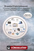 Branded Entertainment: A Strategic Approach Towards Integrating Product Placement Practices in Turkey