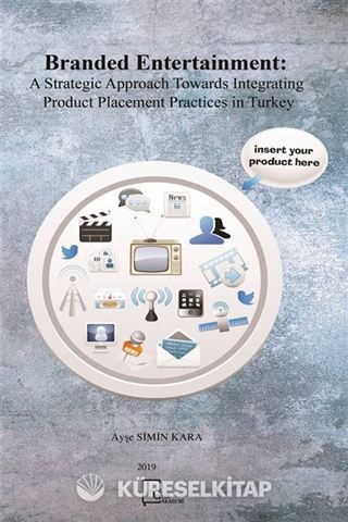 Branded Entertainment: A Strategic Approach Towards Integrating Product Placement Practices in Turkey