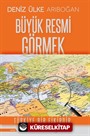 Büyük Resmi Görmek