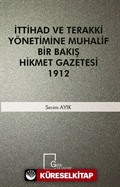 İttihad ve Terakki Yönetimine Muhalif Bir Bakış Hikmet Gazetesi 1912