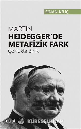 Martin Heidegger'de Metafizik Fark (Çoklukta Birlik)