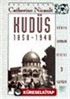 Kudüs 1850-1948 / Osmanlılardan İngilizlere: Ruhani Birliktelikle Siyasi Yırtılma Arasında