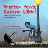 Ararken Yerde Buldum Gökte!
